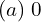 Rendered by QuickLaTeX.com  (a) \; 0\\