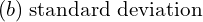 Rendered by QuickLaTeX.com  (b)\; \text{standard deviation} \\