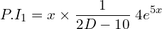 Rendered by QuickLaTeX.com  P.I_{1}=x\times \displaystyle \frac{1}{2D-10}\;4e^{5x} \\