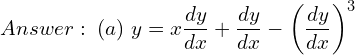 Rendered by QuickLaTeX.com  Answer: \; (a) \; y=x\displaystyle \frac{dy }{dx}+\displaystyle \frac{dy }{dx}-\left( \displaystyle \frac{dy }{dx} \right)^{3}