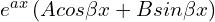 Rendered by QuickLaTeX.com  e^{ax} \left( Acos \beta x+Bsin \beta x \right) \