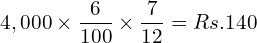  4,000\times \dfrac{6}{100}\times \dfrac{7}{12}= Rs.140\\