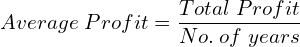 Average\; Profit = \dfrac{Total\; Profit}{No.\: of\; years}\\