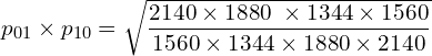 Rendered by QuickLaTeX.com p_{01}\times p_{10}=\sqrt{\dfrac{2140 \times 1880\;\times1344 \times 1560}{1560 \times 1344 \times 1880 \times 2140}}\\