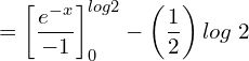  =\bigg[ \dfrac{e^{-x}}{-1} \bigg]_{0}^{log 2}- \left( \dfrac{1}{2} \right)log\;2 \\ 