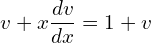 Rendered by QuickLaTeX.com  v+x\displaystyle \frac{dv }{dx}=1+v \\
