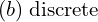 Rendered by QuickLaTeX.com  (b)\; \text{discrete} \\