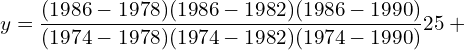  y=\dfrac{(1986-1978)(1986-1982)(1986-1990)}{(1974-1978)(1974-1982)(1974-1990)} 25+ \\ 