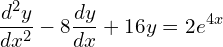 Rendered by QuickLaTeX.com  \displaystyle \frac{d^{2}y }{dx^{2}}-8\frac{dy }{dx}+16y=2e^{4x} \\