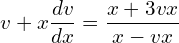 Rendered by QuickLaTeX.com  v+x\displaystyle \frac{dv }{dx}=\displaystyle \frac{x+3vx}{x-vx}\\
