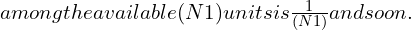  among the available (N −1) units is \frac{1}{(N −1)}and so on. \\