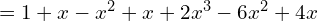  =1+x-x^{2}+x+2x^{3}-6x^{2}+4x\\ 