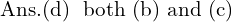 Rendered by QuickLaTeX.com  \text{Ans.(d)\; both (b) and (c) }\\