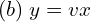 Rendered by QuickLaTeX.com  (b)\; y = v x \\