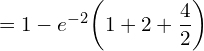 Rendered by QuickLaTeX.com =1-e^{-2} \bigg( 1+2+\dfrac{4}{2} \bigg) \\