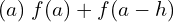  (a) \;f(a)+f(a-h)\\ 