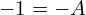 Rendered by QuickLaTeX.com  -1= - A \\