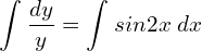 Rendered by QuickLaTeX.com  \displaystyle \int_{}^{}\frac{dy}{y}= \displaystyle \int_{}^{}sin2x \;dx \\