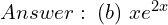 Rendered by QuickLaTeX.com  Answer: \; (b) \; xe^{2x}