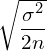 \sqrt{\dfrac{\sigma^{2}}{2n}}\\