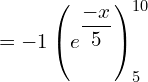 Rendered by QuickLaTeX.com  =-1 \left( {e^{\dfrac{-x}{5}}} \right)_{5}^{10} \\