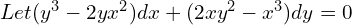 Rendered by QuickLaTeX.com  Let (y^{3}-2yx^{2})dx+(2xy^{2}-x^{3})dy=0 \\