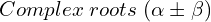 Rendered by QuickLaTeX.com  Complex\; roots\;(\alpha \pm \beta) \