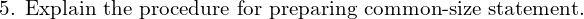  \text{5. Explain the procedure for preparing common-size statement.} \\
