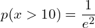 Rendered by QuickLaTeX.com  p(x>10)= \dfrac{1}{e^{2}}\\