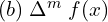  (b)\; \Delta^{m}\; f(x) \\ 