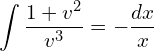 Rendered by QuickLaTeX.com  \displaystyle \int\displaystyle \frac{1+v^{2}}{v^{3}}=-\displaystyle \frac{dx }{x} \\