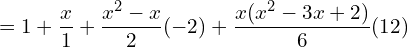  =1+\dfrac{x}{1}+\dfrac{x^{2}-x}{2} (-2)+ \dfrac{x(x^{2}-3x+2)}{6}(12)\\ 