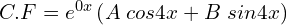 Rendered by QuickLaTeX.com  C.F=e^{0x}\left( A\;cos4x+B\;sin4x \right) \\