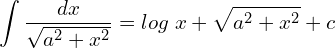 Rendered by QuickLaTeX.com  \displaystyle \int \displaystyle \frac{dx}{\sqrt{a^{2}+x^{2}}}=log\; x+\displaystyle \sqrt{a^{2}+x^{2}}+c\\