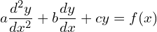 Rendered by QuickLaTeX.com a \dfrac{d^{2}y}{dx^{2}}+b \dfrac{dy}{dx}+cy= f(x)\\