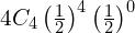   4C_{4}\left( \frac{1}{2} \right)^{4}\left( \frac{1}{2} \right)^{0} \\