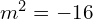 Rendered by QuickLaTeX.com  m^{2}=-16 \\