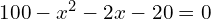  100-x^{2}-2x-20=0\\ 