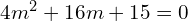 Rendered by QuickLaTeX.com  4m^{2}+16m+15=0 \\