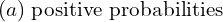 Rendered by QuickLaTeX.com  (a) \; \text{positive probabilities} \\