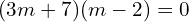 Rendered by QuickLaTeX.com  (3m+7)(m-2)=0 \\