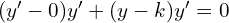 Rendered by QuickLaTeX.com  (y'-0)y'+(y-k)y'=0\\