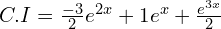 Rendered by QuickLaTeX.com  C.I=\frac{-3}{2}e^{2x}+1e^{x}+\frac{e^{3x}}{2} \\