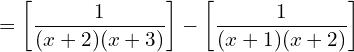  = \left[ \dfrac{1}{(x+2)(x+3)} \right]-\left[ \dfrac{1}{(x+1)(x+2)} \right] \\ 