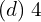 Rendered by QuickLaTeX.com  (d)\;4