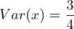 Rendered by QuickLaTeX.com  Var (x)=\dfrac{3}{4} \\