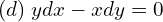 Rendered by QuickLaTeX.com  (d)\; ydx - xdy = 0