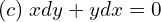Rendered by QuickLaTeX.com  (c)\; xdy + ydx = 0 \\