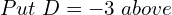 Rendered by QuickLaTeX.com  Put\;D=-3 \;above\\
