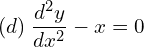 Rendered by QuickLaTeX.com  (d)\; \displaystyle \frac{d^{2}y }{dx^{2}}-x=0
